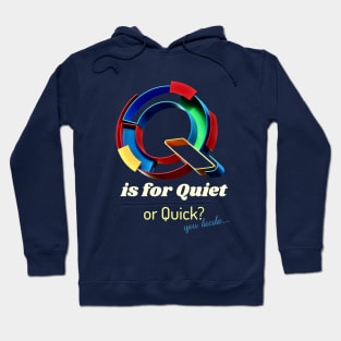 Graphic Q is for Quiet... or is it Quick... You decide. V2 Hoodie